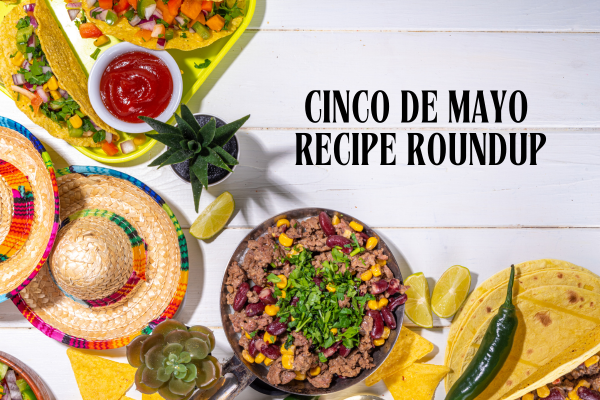 Cinco De Mayo Recipe Roundup