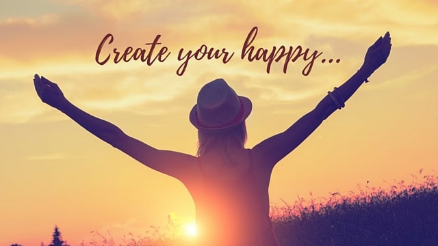 Create “happy” in your life!