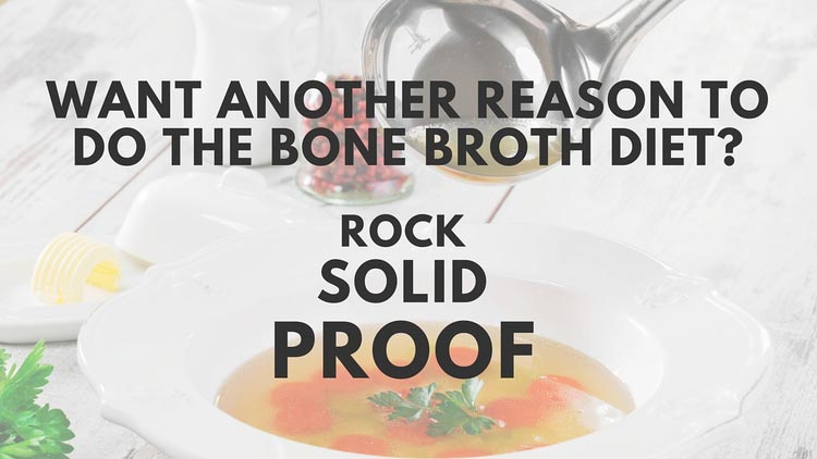 Rock solid proof for the bone broth diet