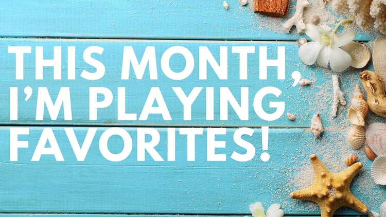 Welcome to June—and my Month of Favorite Things!